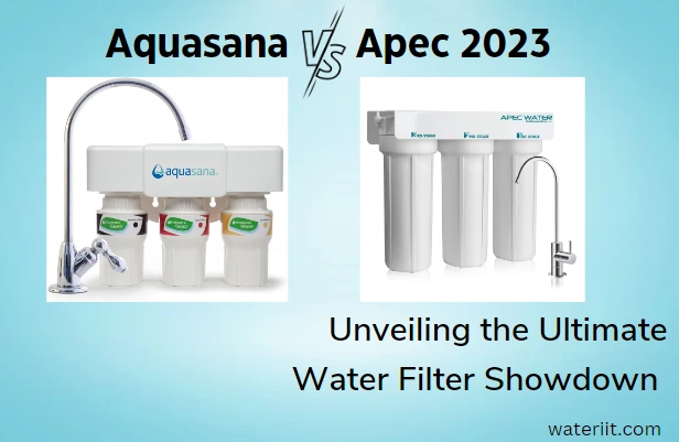 Aquasana vs Apec 2023 Unveiling the Ultimate Water Filter Showdown