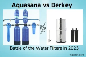 Aquasana vs Berkey Battle of the Water Filters in 2023