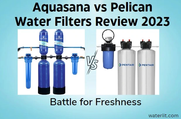 Aquasana vs Pelican Water Filters Review 2023 Battle for Freshness