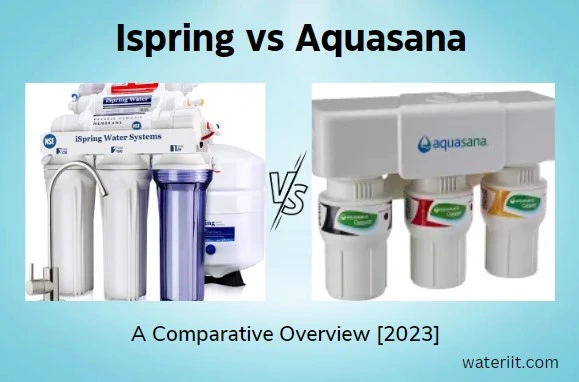 Ispring vs Aquasana A Comparative Overview [2023]