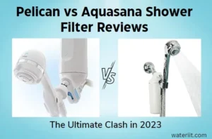 Pelican vs Aquasana Shower Filter Reviews The Ultimate Clash in 2023